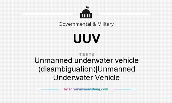What does UUV mean? It stands for Unmanned underwater vehicle (disambiguation)|Unmanned Underwater Vehicle