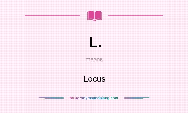 What does L. mean? It stands for Locus