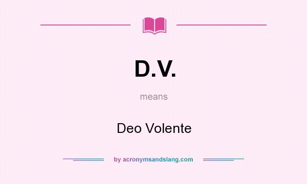 What does D.V. mean? It stands for Deo Volente