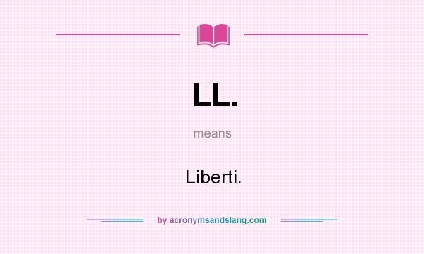 What does LL. mean? It stands for Liberti.