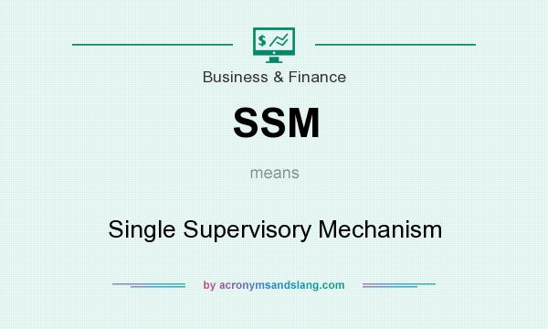 What does SSM mean? It stands for Single Supervisory Mechanism