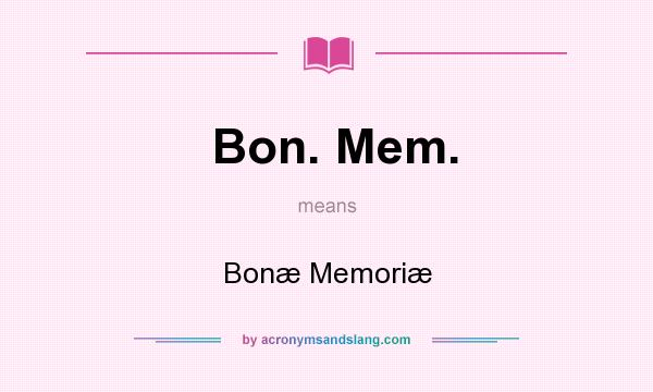 What does Bon. Mem. mean? It stands for Bonæ Memoriæ
