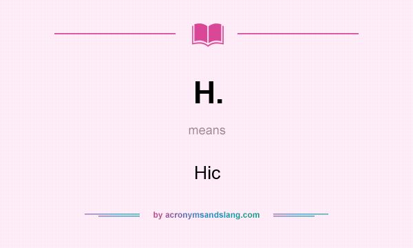 What does H. mean? It stands for Hic