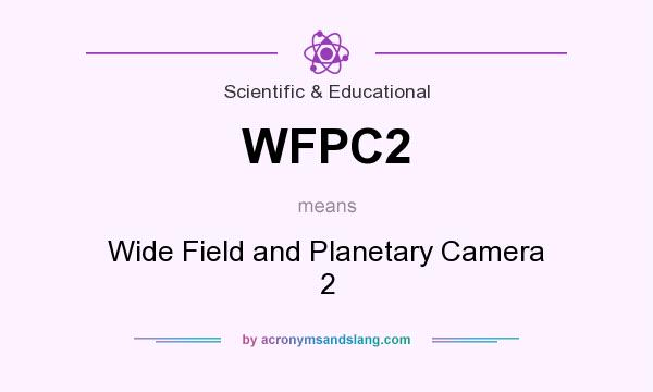 What does WFPC2 mean? It stands for Wide Field and Planetary Camera 2