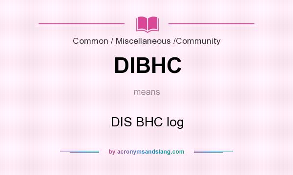 What does DIBHC mean? It stands for DIS BHC log