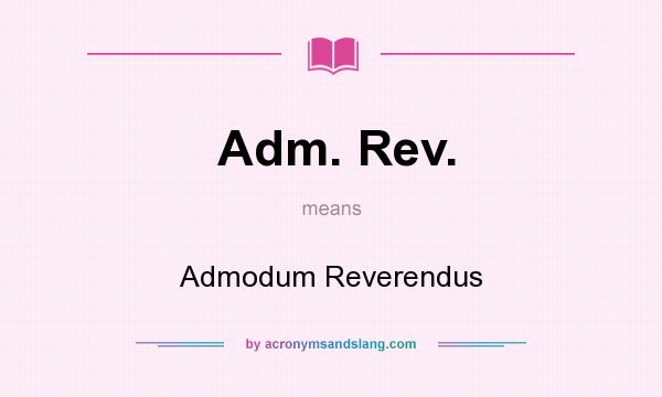 What does Adm. Rev. mean? It stands for Admodum Reverendus