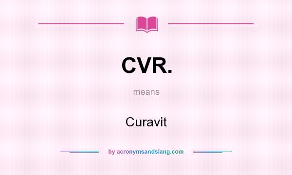What does CVR. mean? It stands for Curavit