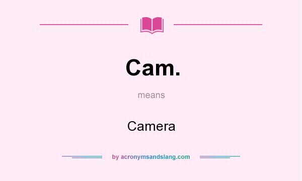 What does Cam. mean? It stands for Camera