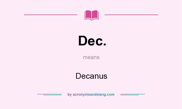What does Dec. mean? It stands for Decanus