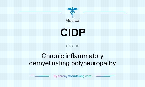 What does CIDP mean? It stands for Chronic inflammatory demyelinating polyneuropathy