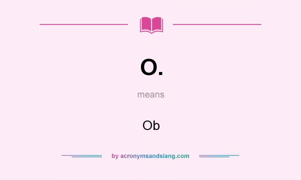 What does O. mean? It stands for Ob