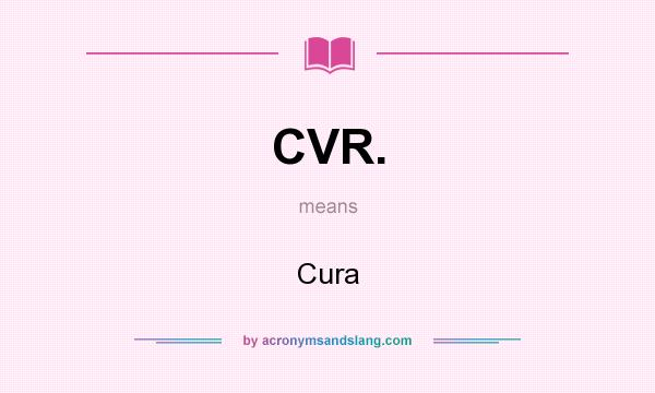 What does CVR. mean? It stands for Cura
