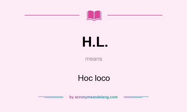 What does H.L. mean? It stands for Hoc loco