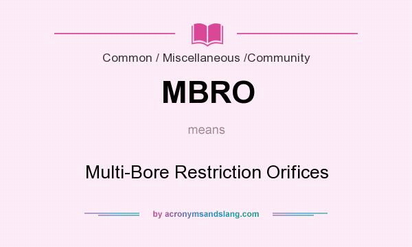 What does MBRO mean? It stands for Multi-Bore Restriction Orifices