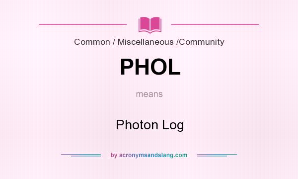 What does PHOL mean? It stands for Photon Log