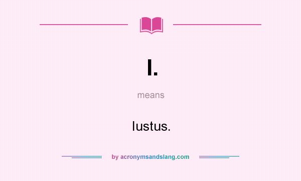 What does I. mean? It stands for Iustus.