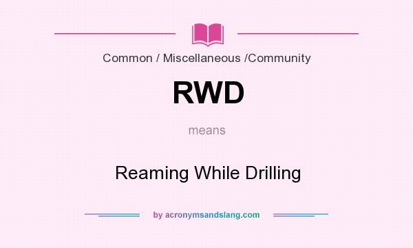 What does RWD mean? It stands for Reaming While Drilling