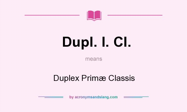 What does Dupl. I. Cl. mean? It stands for Duplex Primæ Classis
