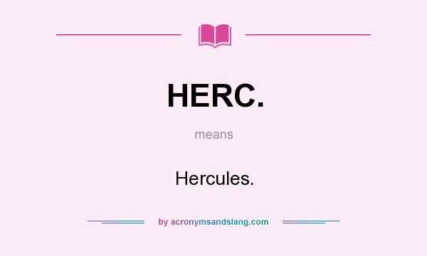 What does HERC. mean? It stands for Hercules.