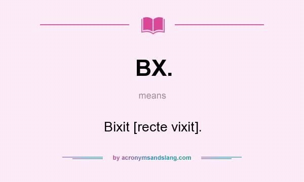 What does BX. mean? It stands for Bixit [recte vixit].
