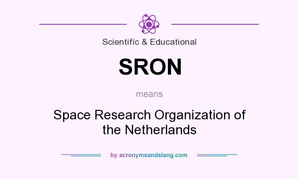 What does SRON mean? It stands for Space Research Organization of the Netherlands