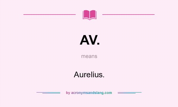 What does AV. mean? It stands for Aurelius.