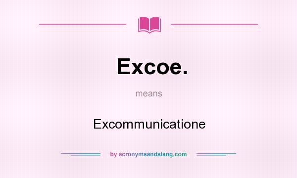 What does Excoe. mean? It stands for Excommunicatione