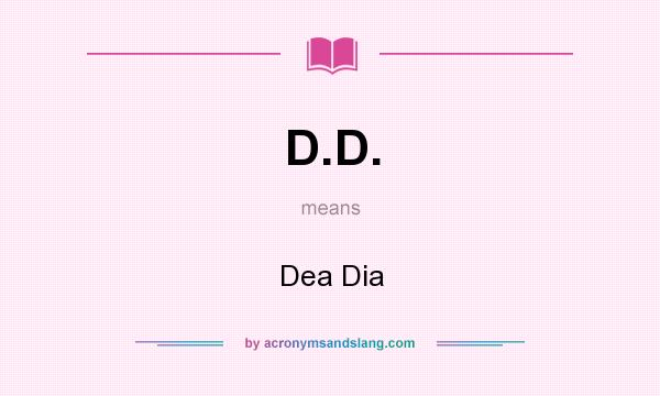 What does D.D. mean? It stands for Dea Dia