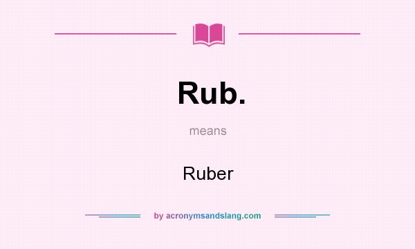 What does Rub. mean? It stands for Ruber