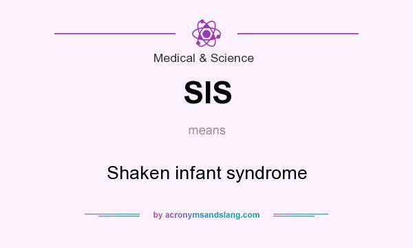 What does SIS mean? It stands for Shaken infant syndrome
