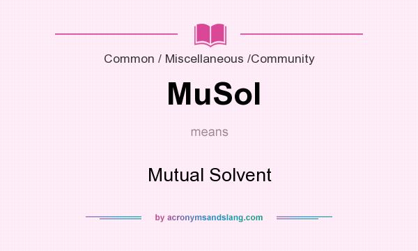 What does MuSol mean? It stands for Mutual Solvent