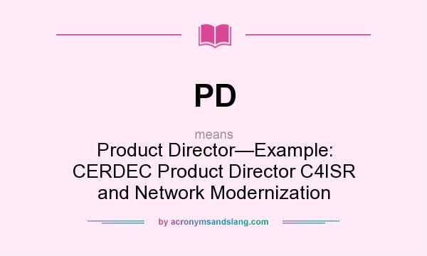 What does PD mean? It stands for Product Director—Example: CERDEC Product Director C4ISR and Network Modernization