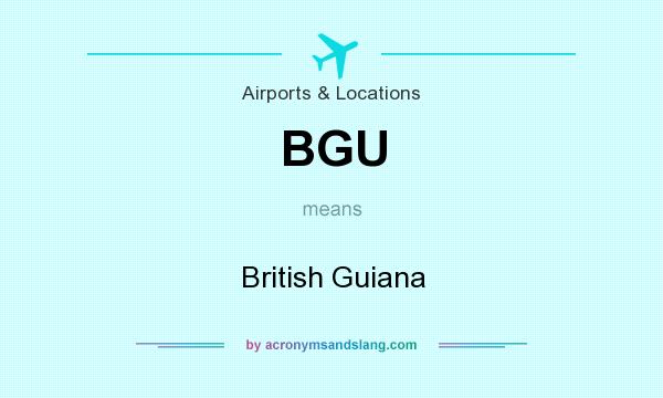 What does BGU mean? It stands for British Guiana