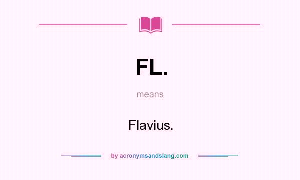 What does FL. mean? It stands for Flavius.