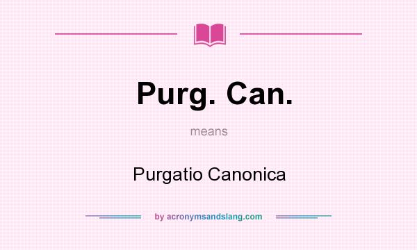 What does Purg. Can. mean? It stands for Purgatio Canonica