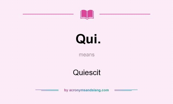 What does Qui. mean? It stands for Quiescit