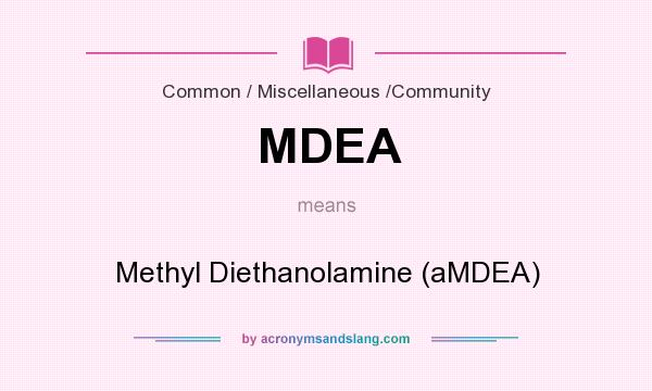 What does MDEA mean? It stands for Methyl Diethanolamine (aMDEA)