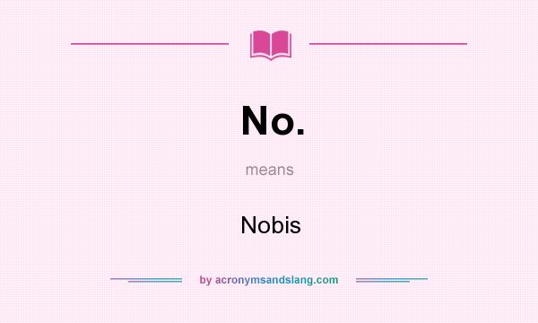 What does No. mean? It stands for Nobis