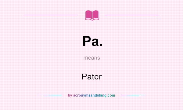 What does Pa. mean? It stands for Pater