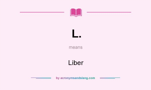 What does L. mean? It stands for Liber