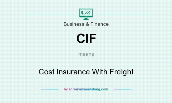 What does CIF mean? It stands for Cost Insurance With Freight
