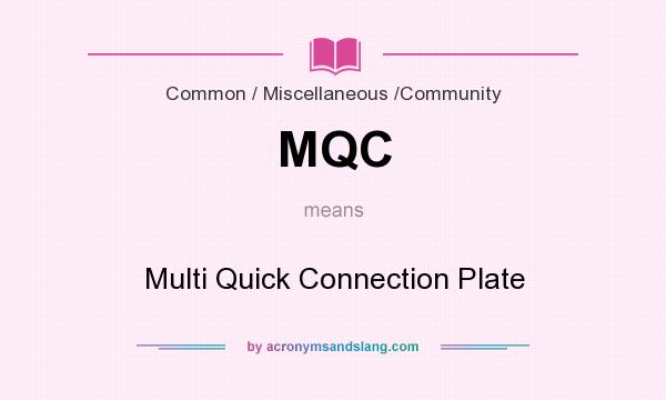 What does MQC mean? It stands for Multi Quick Connection Plate