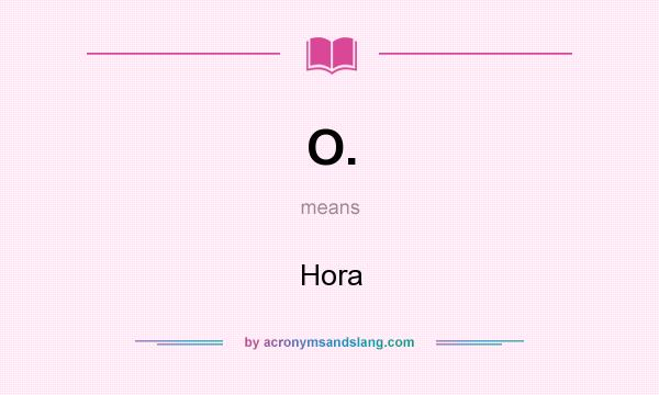 What does O. mean? It stands for Hora