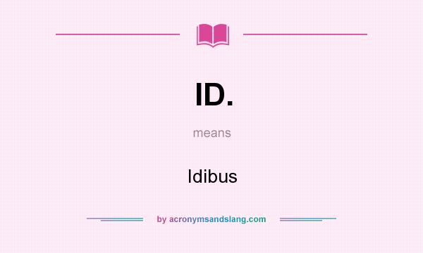 What does ID. mean? It stands for Idibus