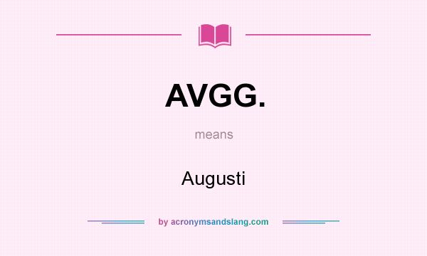What does AVGG. mean? It stands for Augusti