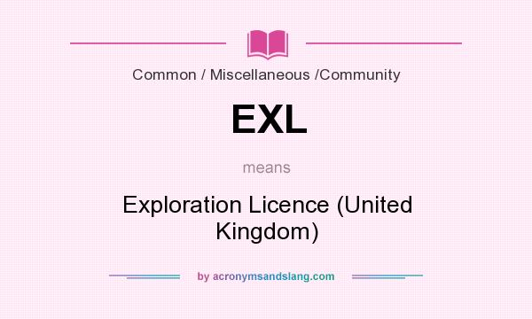What does EXL mean? It stands for Exploration Licence (United Kingdom)