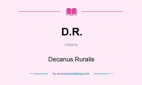 What does D.R. mean? It stands for Decanus Ruralis
