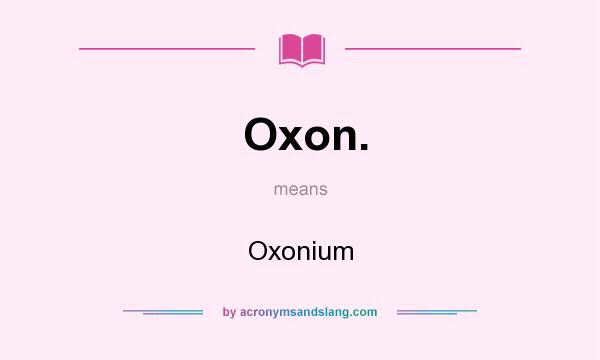 What does Oxon. mean? It stands for Oxonium