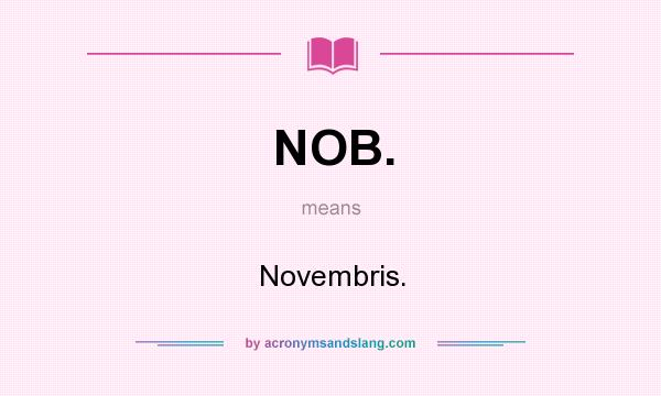 What does NOB. mean? It stands for Novembris.