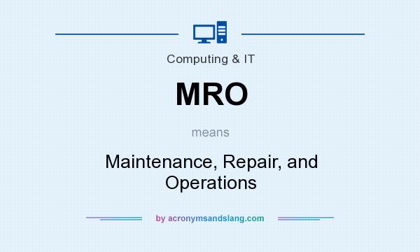 What does MRO mean? It stands for Maintenance, Repair, and Operations